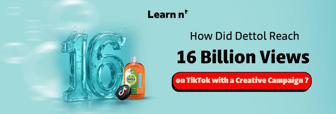 How Did Dettol Reach 16 Billion Views on TikTok with a Creative Campaign?
