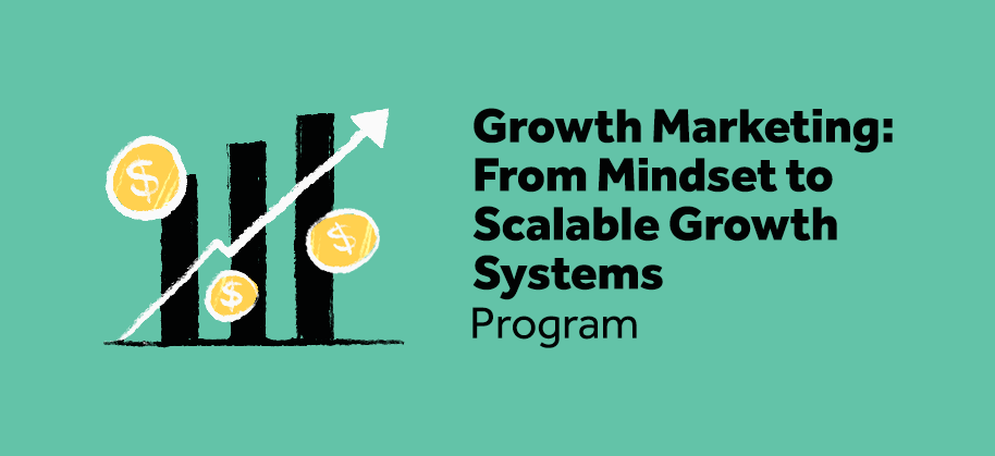 Growth Marketing: From Mindset to Scalable Growth Systems 