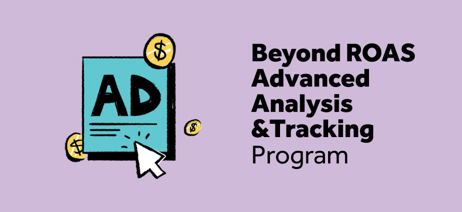 Beyond ROAS Advanced Analysis & Tracking